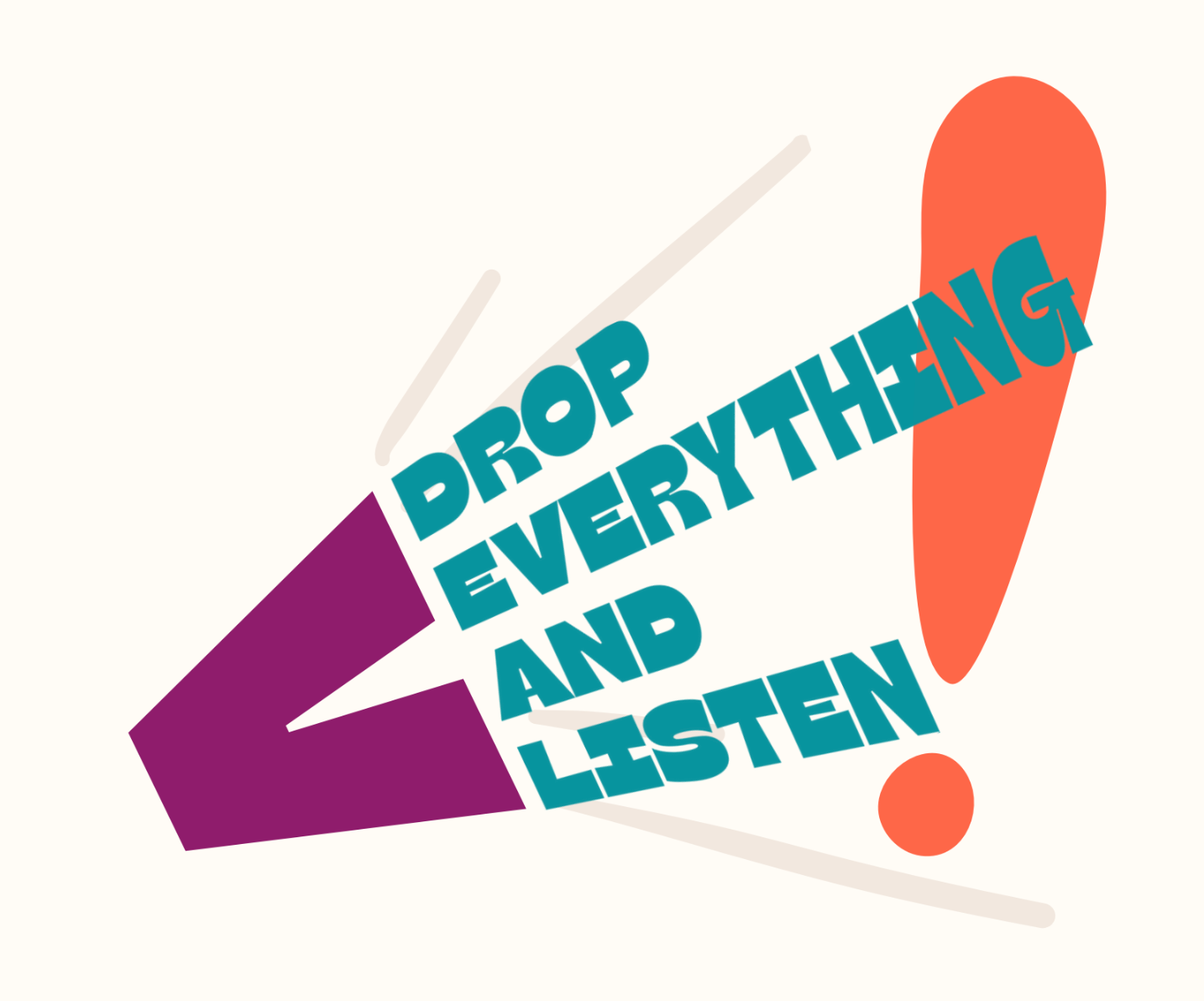 Drop Everything and Listen