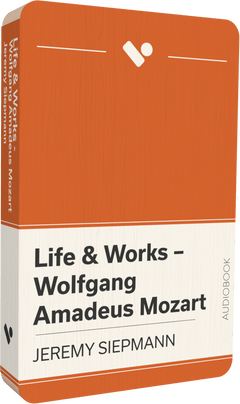 Life & Works – Wolfgang Amadeus Mozart